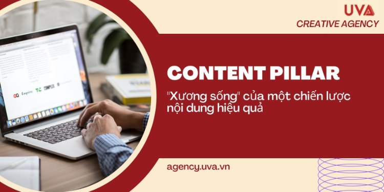 Content Pillar: “Xương Sống” Của Một Chiến Lược Nội Dung Hiệu Quả